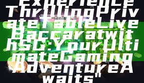 "Experience Thrilling Private Table Live Baccarat with SG: Your Ultimate Gaming Adventure Awaits"