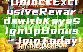 "Unlock Exclusive Rewards with Kaya Sign Up Bonus – Join Today!"