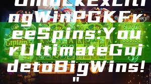 "Unlock Exciting WinPGK Free Spins: Your Ultimate Guide to Big Wins!"